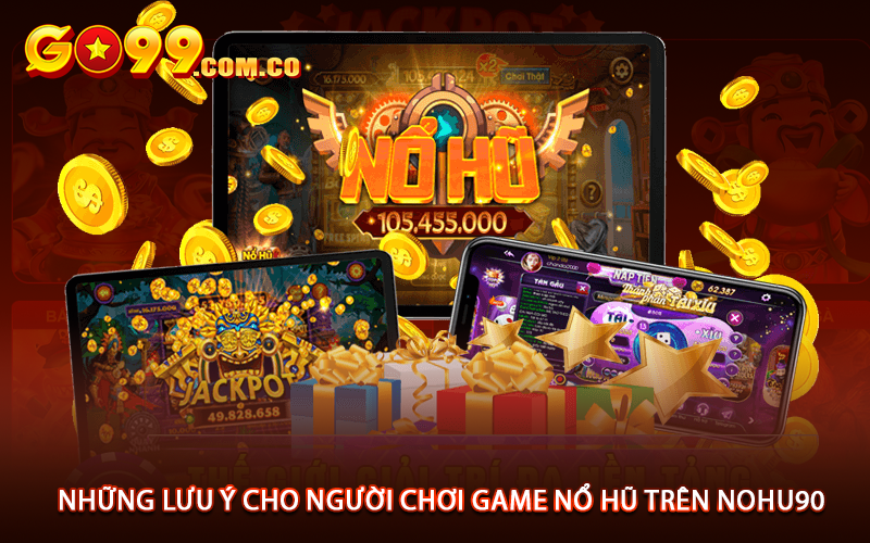 Những lưu ý cho người chơi game nổ hũ trên Nohu90